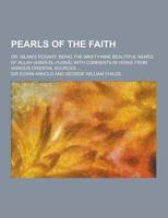 Pearls of the Faith; Or, Islam's Rosary; Being the Ninety-Nine Beautiful Na