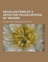 Recollections of a Detective Police-Officer, by 'Waters'