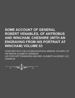 Some Account of General Robert Venables, of Antrobus and Wincham, Cheshire (With an Engraving from His Portrait at Wincham); Together With the Autobio