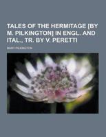Tales of the Hermitage [By M. Pilkington] in Engl. And Ital., Tr. By V. Peretti