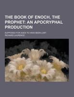 The Book of Enoch, the Prophet; Supposed for Ages to Have Been Lost
