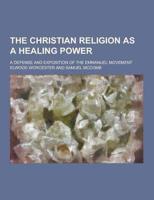 The Christian Religion as a Healing Power; A Defense and Exposition of the Emmanuel Movement