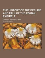 The History of the Decline and Fall of the Roman Empire, 7; Complete in Eight Volumes