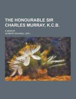 The Honourable Sir Charles Murray, K.C.B; A Memoir