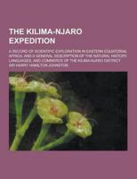 The Kilima-Njaro Expedition; A Record of Scientific Exploration in Eastern Equatorial Africa, and a General Description of the Natural History, Langua
