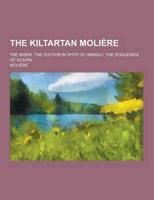 The Kiltartan Moliere; The Miser. The Doctor in Spite of Himself. The Roqueries of Scapin