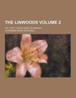 The Linwoods; Or, Sixty Years Since in America Volume 2