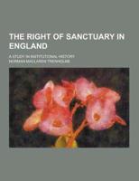The Right of Sanctuary in England; A Study in Institutional History
