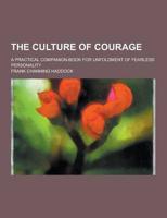 The Culture of Courage; A Practical Companion-Book for Unfoldment of Fearless Personality