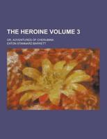 The Heroine; Or, Adventures of Cherubina Volume 3