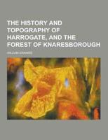 The History and Topography of Harrogate, and the Forest of Knaresborough