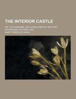 The Interior Castle; Or, the Mansions. (Including Some of Her Most Interesting Letters), And