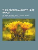 The Legends and Myths of Hawaii; The Fables and Folk-Lore of a Strange People