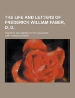 The Life and Letters of Frederick William Faber, D. D; Priest of the Oratory of St. Philip Neri