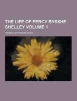 The Life of Percy Bysshe Shelley Volume 1
