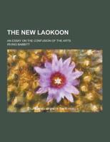 The New Laokoon; An Essay on the Confusion of the Arts