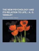 The New Psychology and Its Relation to Life, - A. G. Tansley