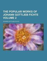 The Popular Works of Johann Gottlieb Fichte Volume 2