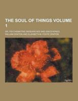 The Soul of Things; Or, Psychometric Researches and Discoveries Volume 1