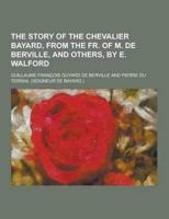 The Story of the Chevalier Bayard, from the Fr. Of M. De Berville, and Others, by E. Walford