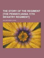 The Story of the Regiment [The Pennsylvania 11th Infantry Regiment]