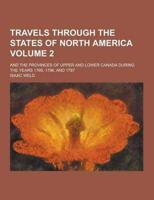 Travels Through the States of North America; And the Provinces of Upper and Lower Canada During the Years 1795, 1796, and 1797 Volume 2