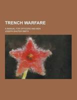 Trench Warfare; A Manual for Officers and Men