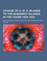 Voyage of H. M. S. Blonde to the Sandwich Islands, in the Years 1824-1825