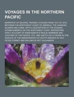 Voyages in the Northern Pacific; Narrative of Several Trading Voyages from 1813 to 1818, Between the Northwest Coast of America, the Hawaiian Islands