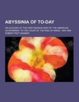 Abyssinia of To-Day; An Account of the First Mission Sent by the American Government to the Court of the King of Kings, 1903-1904