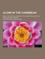 Alone in the Caribbean; Being the Yarn of a Cruise in the Lesser Antilles in the Sailing Canoe Yakaboo