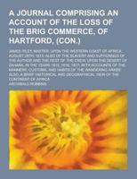 A Journal Comprising an Account of the Loss of the Brig Commerce, of Hartford, (Con.); James Riley, Master, Upon the Western Coast of Africa, August