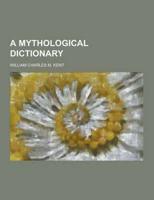 A Mythological Dictionary