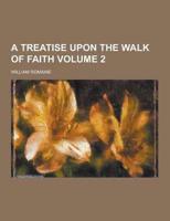 A Treatise Upon the Walk of Faith Volume 2