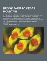 Brook Farm to Cedar Mountain; In the War of the Great Rebellion 1861-62; A Revision and Enlargement (From the Latest and Most Authentic Sources) of Pa