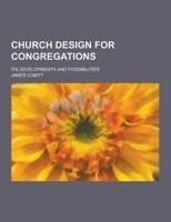 Church Design for Congregations; Its Developments and Possibilities