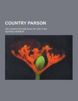 Country Parson; His Character and Rule of Holy Life
