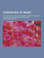 Curiosities of Music; A Collection of Facts Not Generally Known, Regarding the Music of Ancient and Savage Nations