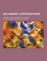 Delaware Corporations; A Digest of the Decisions and the Law