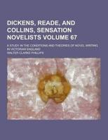 Dickens, Reade, and Collins, Sensation Novelists; A Study in the Conditions and Theories of Novel Writing in Victorian England Volume 67