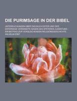 Die Purimsage in Der Bibel; Untersuchungen Uber Das Buch Ester Und Der Estersage Verwandte Sagen Des Spateren Judentums