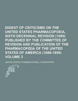Digest of Criticisms on the United States Pharmacopoeia, Sixth Decennial Revision (1880) Published by the Committee of Revision and Publication of The