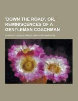 'Down the Road', Or, Reminiscences of a Gentleman Coachman