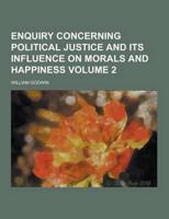 Enquiry Concerning Political Justice and Its Influence on Morals and Happiness Volume 2