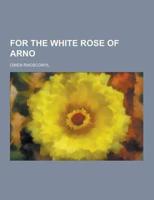 For the White Rose of Arno