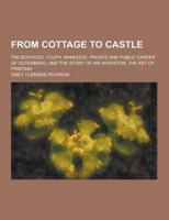 From Cottage to Castle; The Boyhood, Youth, Manhood, Private and Public Career of Gutenberg, and the Story of His Invention, the Art of Printing