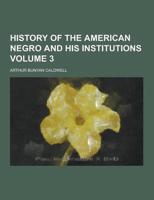 History of the American Negro and His Institutions Volume 3