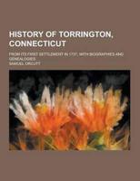 History of Torrington, Connecticut; From Its First Settlement in 1737, With Biographies and Genealogies