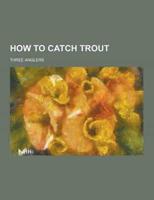 How to Catch Trout