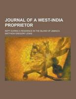 Journal of a West-India Proprietor; Kept During a Residence in the Island of Jamaica
